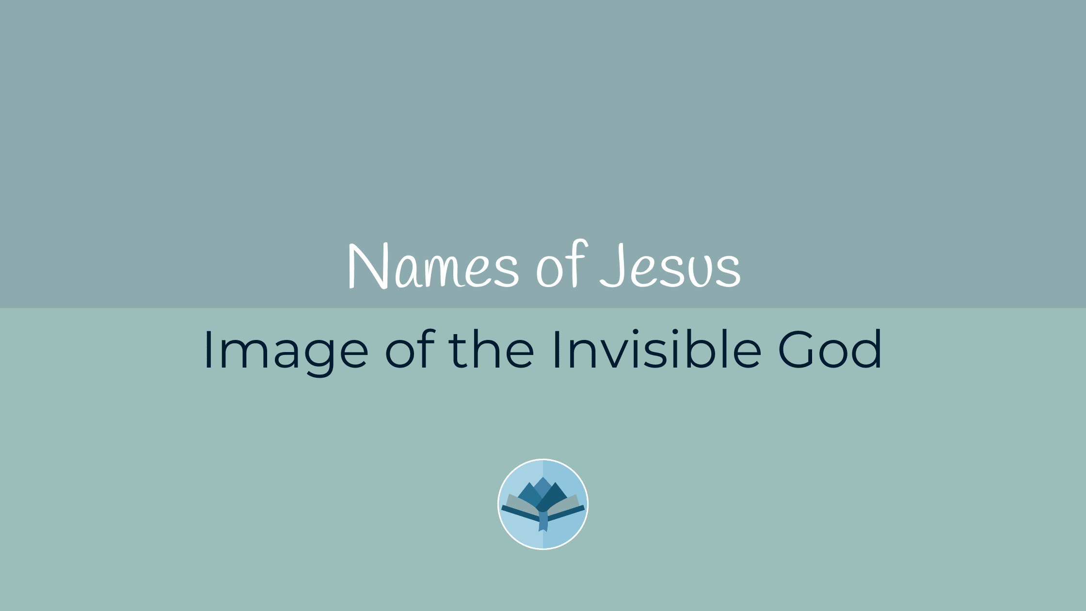 Names of Jesus Image of the Invisible God