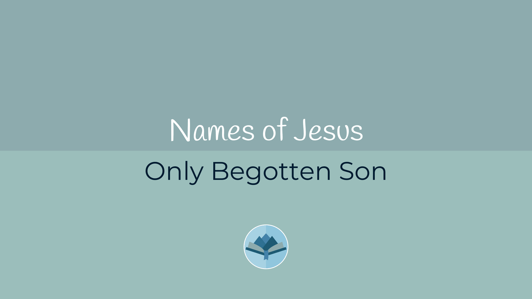 Names of Jesus Only Begotten Son