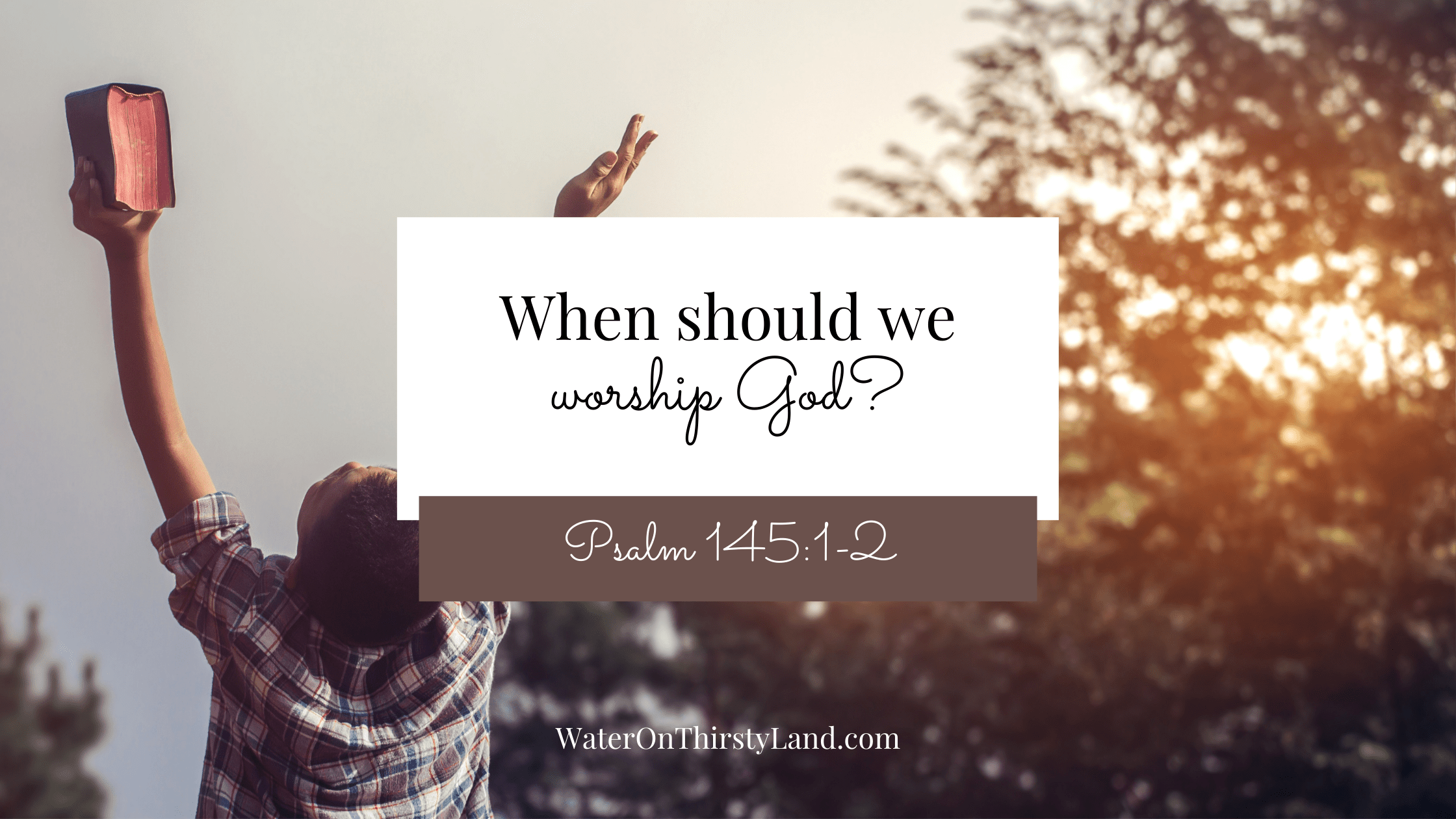When should we worship God?