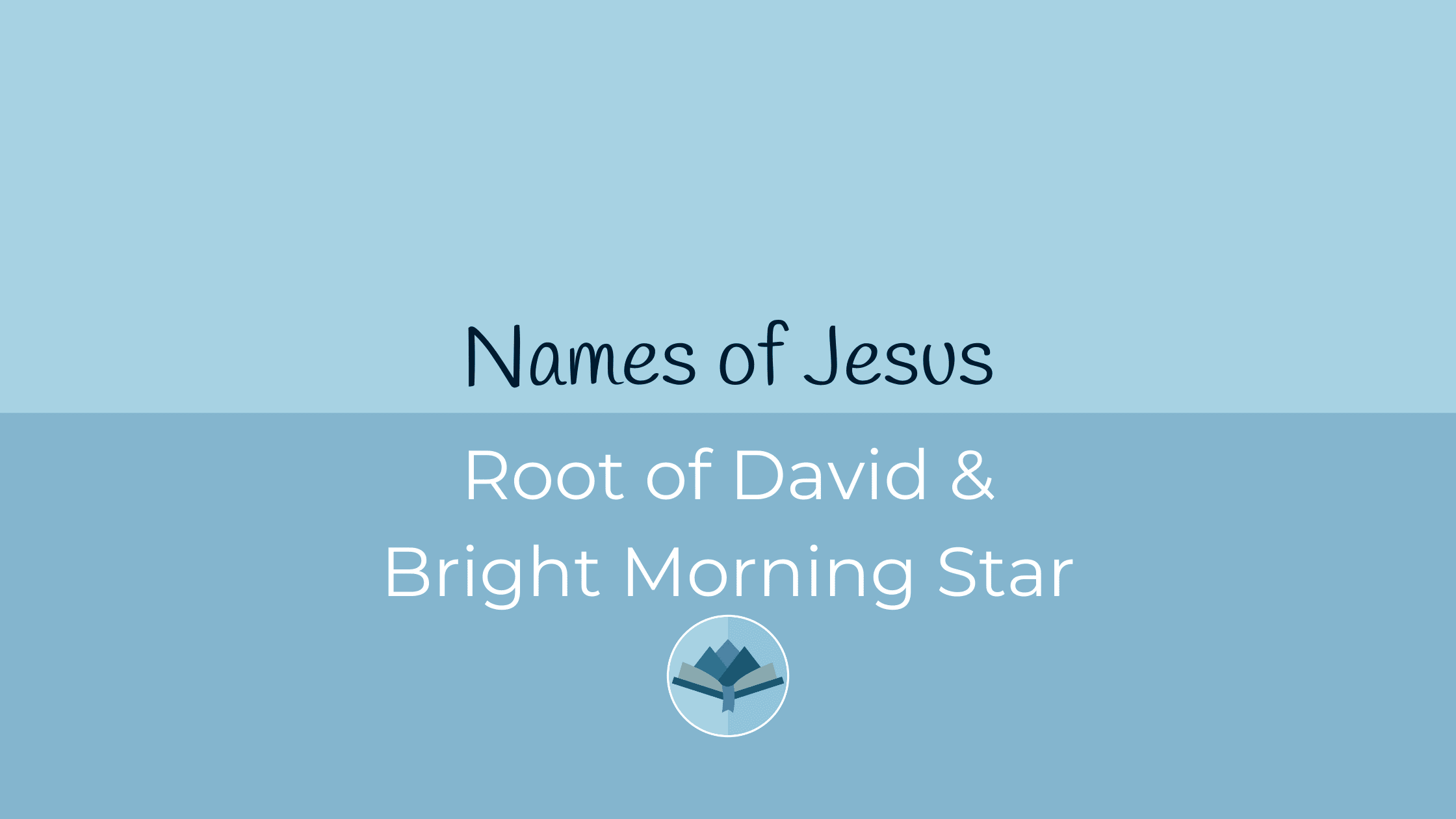 Names of Jesus_ Root of David & Bright Morning Star