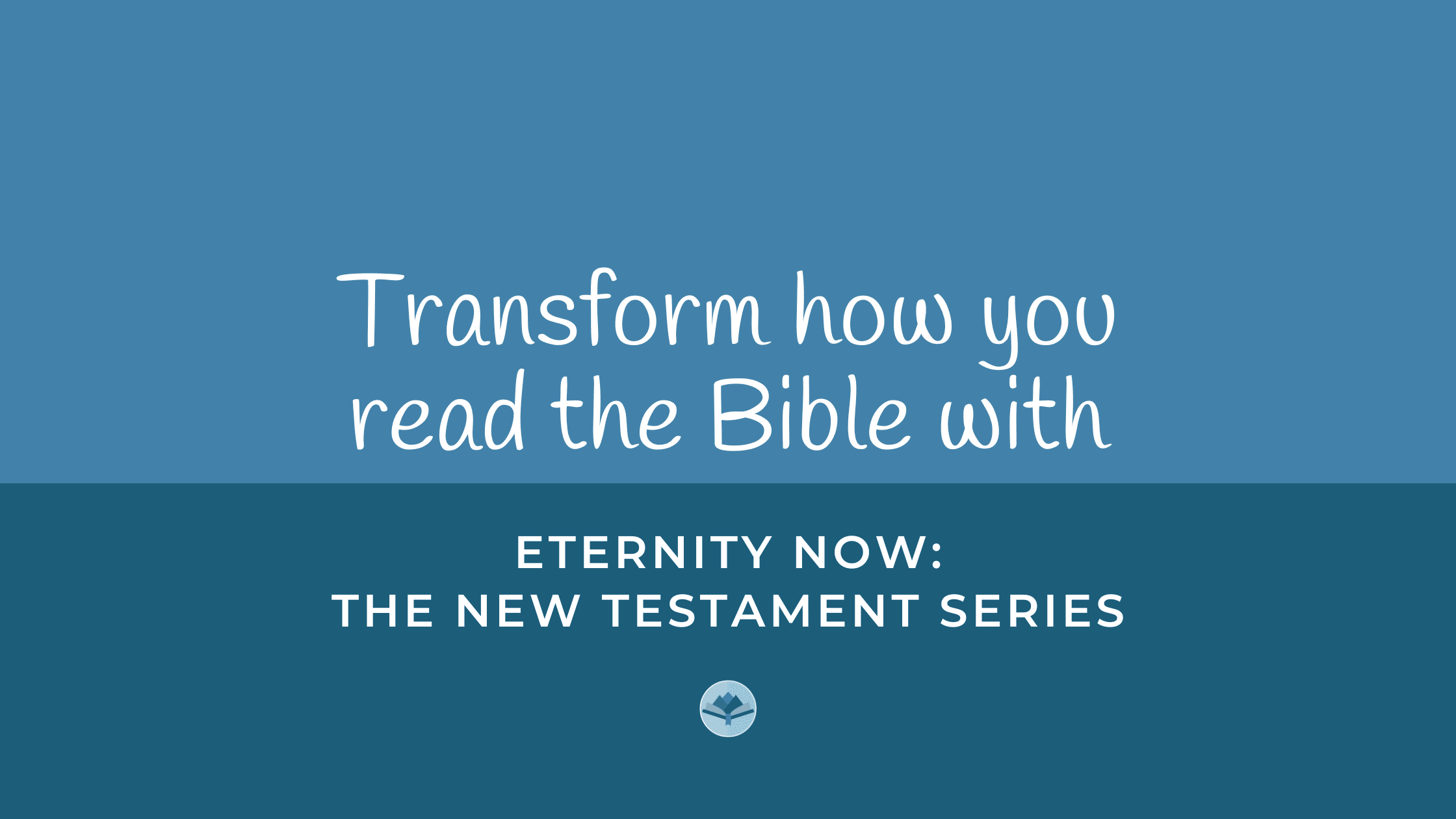 Transform how you read the Bible with Eternity Now New Testament